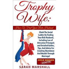 Trophy Wife: How To Find Your Rich Husband